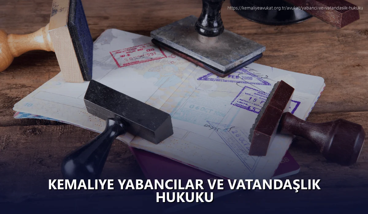 Kemaliye Yabancılar ve Vatandaşlık Hukuku